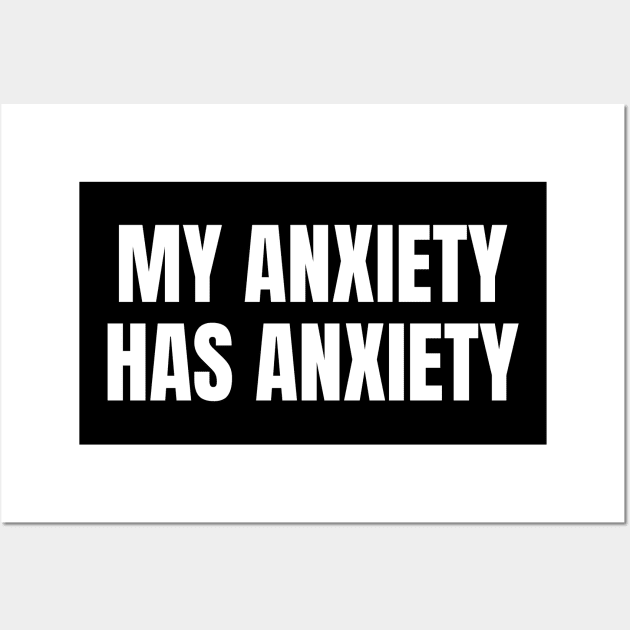 My Anxiety Has Anxiety, Sarcastic Mental Health Wall Art by WaBastian